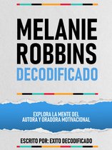 Melanie Robbins Decodificado - Explora La Mente Del Autora Y Oradora Motivacional