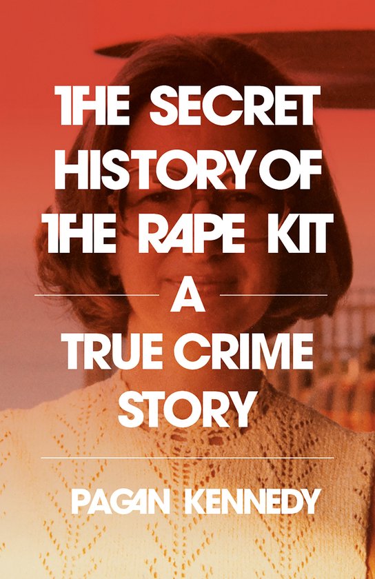 The Secret History of the Rape Kit - cover
