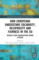 Routledge/UACES Contemporary European Studies- How Europeans Understand Solidarity, Reciprocity and Fairness in the EU