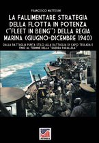 Storia 102 - La fallimentare strategia della flotta in potenza (Fleet in being) della regia Marina (giugno-dicembre 1940)