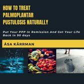 How To Treat Palmoplantar Pustulosis Naturally