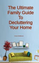 The Ultimate Family Guide to Decluttering Your Home
