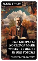 The Complete Novels of Mark Twain - 12 Books in One Volume (Illustrated Edition)