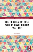 Routledge Research in American Literature and Culture-The Problem of Free Will in David Foster Wallace