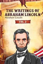 The Writings of Abraham Lincoln 2 - The Writings of Abraham Lincoln