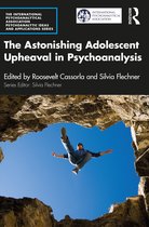 The International Psychoanalytical Association Psychoanalytic Ideas and Applications Series-The Astonishing Adolescent Upheaval in Psychoanalysis