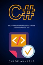 Computer Programming - C#: The Ultimate Intermediate Guide To Learn C# Programming Step By Step