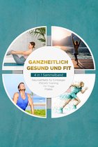 Ganzheitlich gesund und fit - 4 in 1 Sammelband: PSOAS Training Pilates Yin Yoga Neuroathletik für Einsteiger