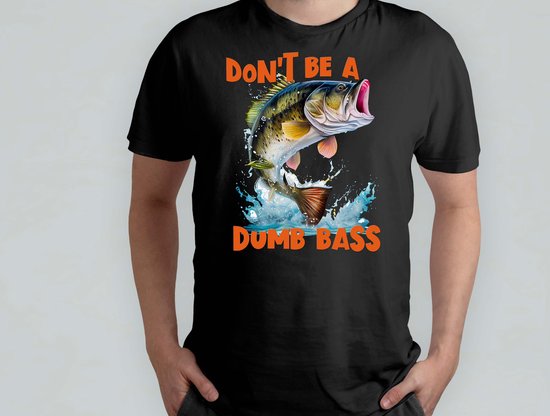 Dont be a Dumb Bass - T Shirt - Funny - Humor - Jokes - Comedy - Grappig - Lachen - Humor - Geinig
