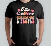 I like coffee and maybe 3 people - T Shirt - Funny - Humor - Jokes - Comedy - Grappig - Lachen - Humor - Geinig