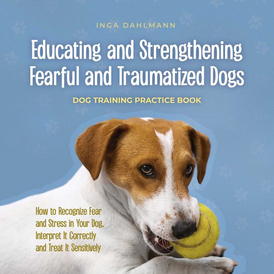 Educating and Strengthening Fearful and Traumatized Dogs: -  ... - cover