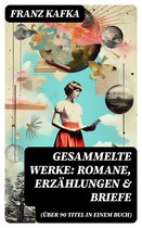 Gesammelte Werke: Romane, Erzählungen & Briefe (Über 90 Titel in einem Buch)