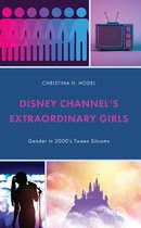 Studies in Disney and Culture- Disney Channel’s Extraordinary Girls