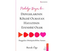 Psikoloji Diyor ki: Duygularinin Kölesi Olmayan Hayatinin Efendisi Olur