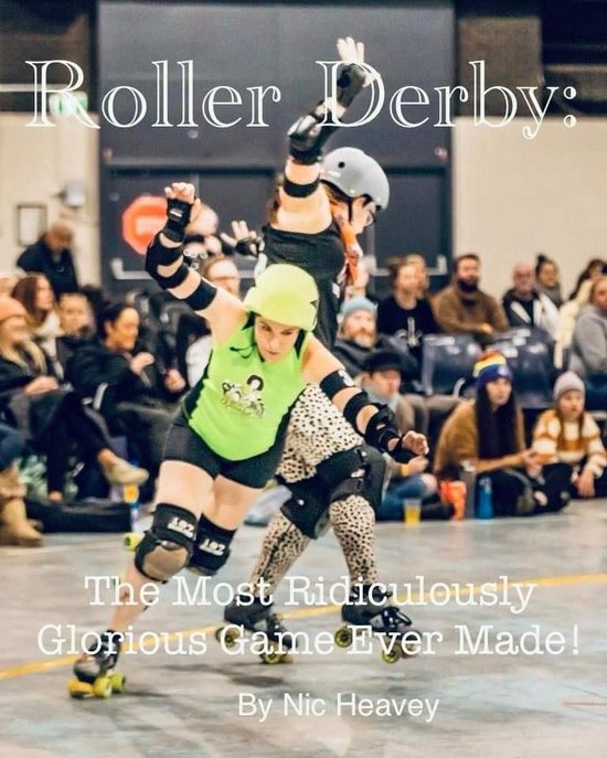 Roller Derby: The Most Ridiculously Glorious Game Ever Made - cover