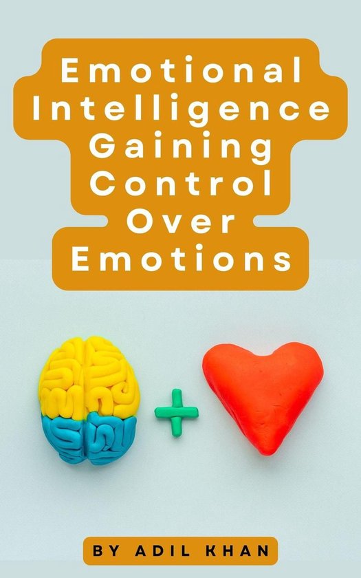 Emotional Intelligence Gaining Control Over Emotions - cover