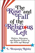 Columbia Series on Religion and Politics-The Rise and Fall of the Religious Left