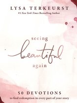 Seeing Beautiful Again 50 Devotions to Find Redemption in Every Part of Your Story
