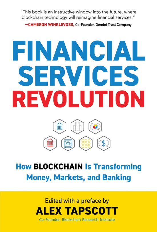 Boek "Financial Services Revolution" met de tekst: "This book is an instructive window into the future, where blockchain technology will reimagine financial services." -CAMERON WINKLEVOSS, Co-Founder, Gemini Trust Company. Daaronder: "FINANCIAL SERVICES REVOLUTION". Daaronder: symbolen van banken, gebouwen, kubus, slot, munt. Daaronder: "How BLOCKCHAIN Is Transforming Money, Markets, and Banking". Onderaan: "Edited with a preface by ALEX TAPSCOTT Co-Founder, Blockchain Research Institute".