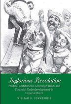 Inglorious Revolution - Political Institutions, Sovereign Debt, and Financial Underdevelopment in Imperial Brazil