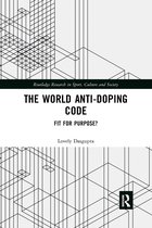 Routledge Research in Sport, Culture and Society-The World Anti-Doping Code