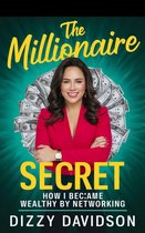 Wealth Building 4 - The Millionaire Secret: How I Became Wealthy by Networking