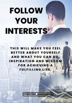 Follow your interests: This will make you feel better about yourself and what you can do.