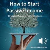 How to Start Passive Income: Strategies, Myths, and Financial Freedom