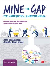 Mine the Gap for Mathematical Understanding, Grades 68 Common Holes and Misconceptions and What To Do About Them Corwin Mathematics Series
