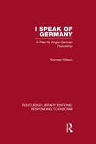 Routledge Library Editions: Responding to Fascism- I Speak of Germany (RLE Responding to Fascism)