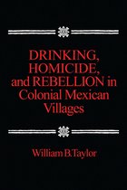 Drinking, Homicide, and Rebellion in Colonial Mexican Villages