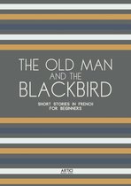 The Old Man and the Blackbird: Short Stories in French for Beginners
