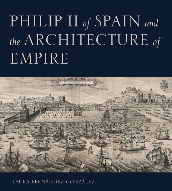 Philip II of Spain and the Architecture of Empire - cover
