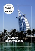 Dubai Unveiled: Your Ultimate Travel Guide for 2024