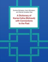 A Dictionary of Kanien'kéha (Mohawk) with Connections to the Past