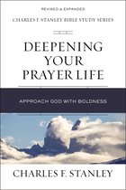 Deepening Your Prayer Life Approach God with Boldness Charles F Stanley Bible Study Series