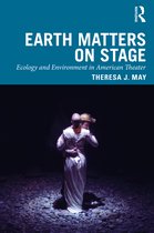 Routledge Studies in Theatre, Ecology, and Performance- Earth Matters on Stage