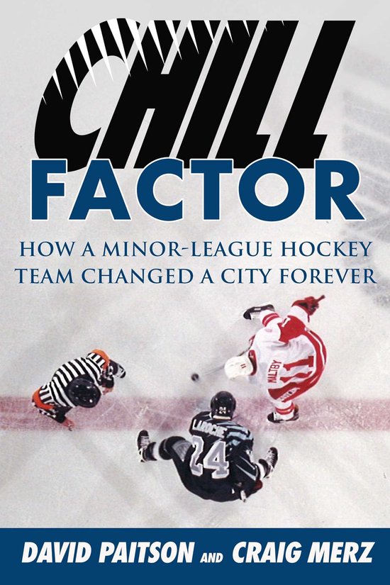 Chill Factor: How a Minor-League Hockey Team Changed a City  ... - cover