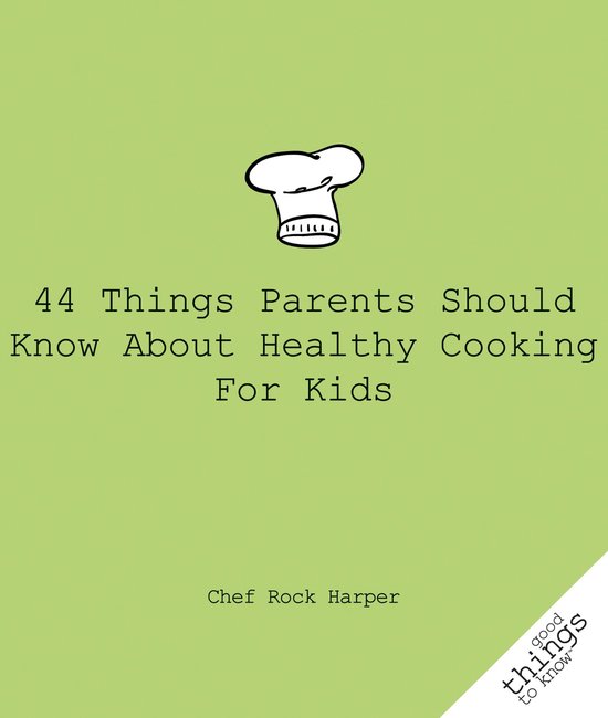 44 Things Parents Should Know about Healthy Cooking for Kids - cover