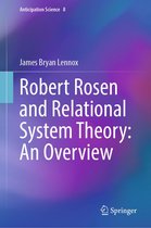 Anticipation Science 8 - Robert Rosen and Relational System Theory: An Overview
