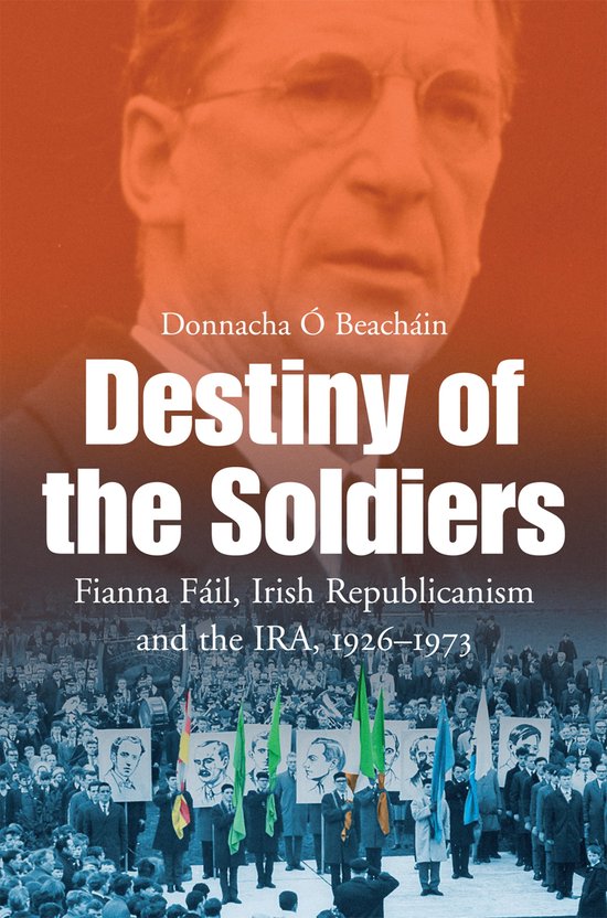 Destiny of the Soldiers – Fianna Fáil, Irish Republicanis ... - cover