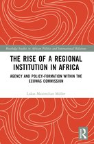 Routledge Studies in African Politics and International Relations-The Rise of a Regional Institution in Africa