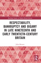 Routledge Studies in Modern British History- Respectability, Bankruptcy and Bigamy in Late Nineteenth- and Early Twentieth-Century Britain