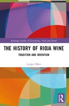 Routledge Studies of Gastronomy, Food and Drink-The History of Rioja Wine