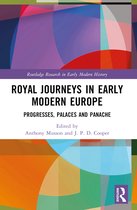 Routledge Research in Early Modern History- Royal Journeys in Early Modern Europe
