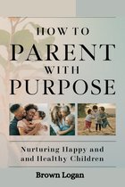 How To Parent With Purpose