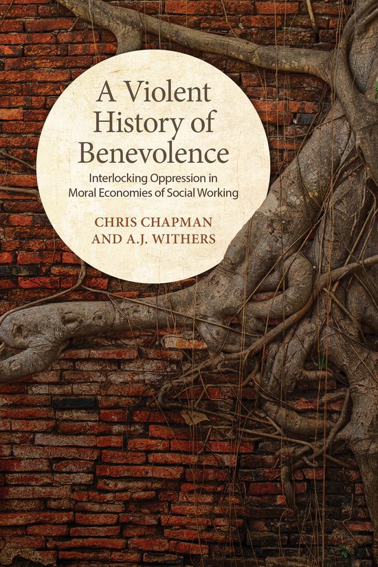Boek 'A Violent History of Benevolence' met de ondertitel 'Interlocking Oppression in Moral Economies of Social Working' door Chris Chapman en A.J. Withers, op een achtergrond van bakstenen muur met boomwortels.
