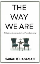 The Way We Are: A lifetime lessons derived from listening