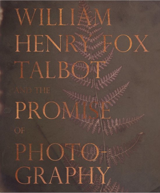 William Henry Fox Talbot and the Promise of Photography - cover