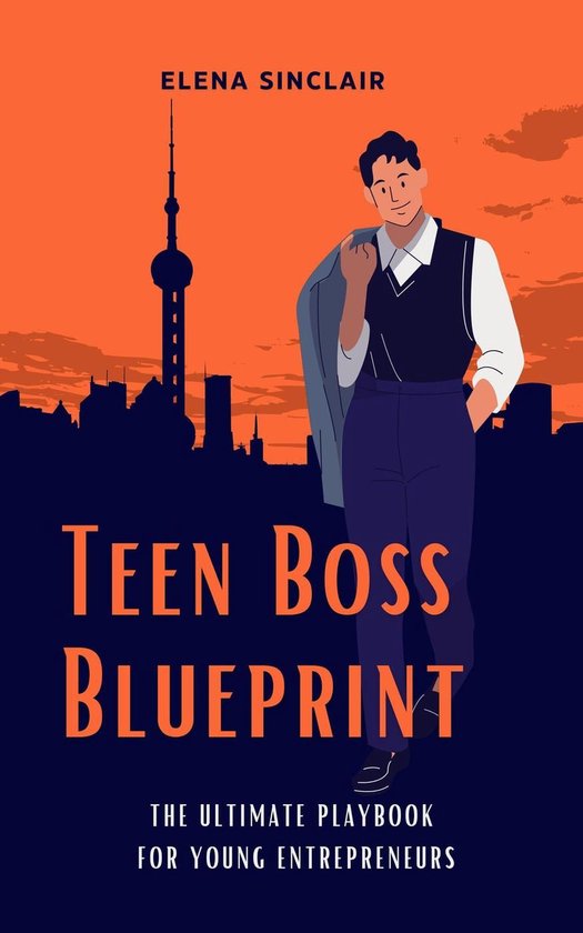 Teen Boss Blueprint: The Ultimate Playbook for Young Entrepreneurs ...